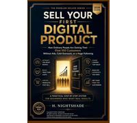 SELL YOUR FIRST DIGITAL PRODUCT (2026 Guide): How Ordinary People Are Getting Their First 100 Customers Without Ads, Cold Outreach, or a Huge Following: 14 (The Problem Solver Series)