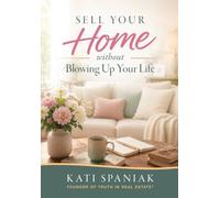 Sell Your Home Without Blowing Up Your Life