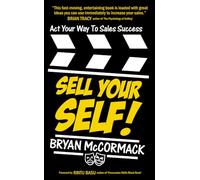 Sell Your Self!: Act Your Way To Sales Success