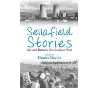 Sellafield Stories: Life In Britain's First Nuclear Plant