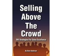 Selling above the Crowd: 365 Strategies for Sales Excellence