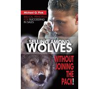 Selling among Wolves: Without Joining the Pack!: Biblical Principles for Succeeding in Sales
