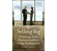 Selling Big: Growing Your Business within Large Companies