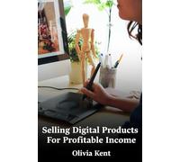 Selling Digital Products For Profitable Income: A step-by-step guide to creating, pricing, and selling digital products for lasting income and freedom.