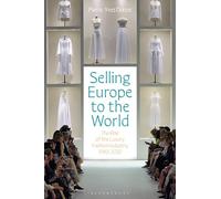 Selling Europe to the World : The Rise of the Luxury Fashion Industry, 1980-2020