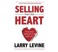 Selling From The Heart: How Your Authentic Self Sells You!