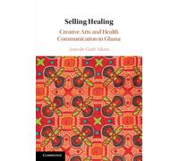 Selling Healing : Creative Arts and Health Communication in Ghana