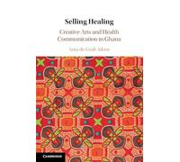 Selling Healing: Creative Arts and Health Communication in Ghana – Cambridge University Press
