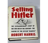 Selling Hitler: The Extraordinary Story of the Con Job of the Century--The Faking of the Hitler "Diaries"