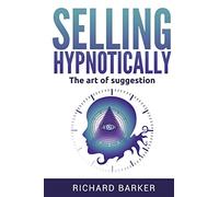 Selling Hypnotically: The Art Of Suggestion