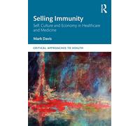 Selling Immunity Self, Culture and Economy in Healthcare and Medicine (Critical Approaches to Health)