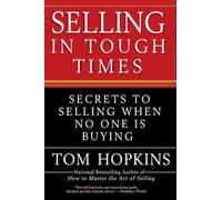 Selling in Tough Times: Secrets to Selling When No One Is Buying