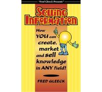 Selling Information: How You Can Create, Market and Sell Knowledge in Any Field