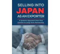 SELLING INTO JAPAN AS AN EXPORTER: A Systems Approach From First Contact to Long-Term Partnership