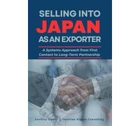 SELLING INTO JAPAN AS AN EXPORTER: A Systems Approach From First Contact to Long-Term Partnership