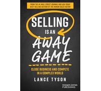 Selling is an Away Game: Close Business and Compete in a Complex World