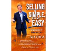 Selling Is Simple, But Not Easy:: Principles, Discipline, and the Mindset to Win in Sales and Life