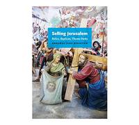 Selling Jerusalem: Relics, Replicas, Theme Parks