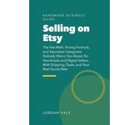 Selling on Etsy: The Fee Math, Pricing Formula, and Saturated Categories Nobody Warns You About, for Handmade and Digital Sellers, With Shipping, Taxes, and Your Real Hourly Rate