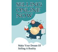 Selling Online Now: Make Your Dream Of Selling A Reality