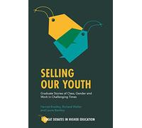 Selling Our Youth: Graduate Stories of Class, Gender and Work in Challenging Times (Great Debates in Higher Education)
