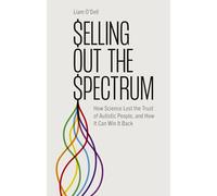 Selling Out the Spectrum: How Science Lost the Trust of Autistic People, and How It Can Win It Back