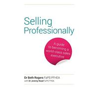 Selling Professionally: A guide to becoming a world-class sales executive