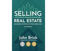 Selling Real Estate: Maximize The Price Of Your Home Sale - Second Edition