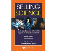 Selling Science: How To Use Business Skills To Win Support For Scientific Research