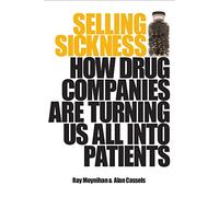 Selling Sickness: How Drug Companies are Turning Us All Into Patients