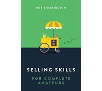 Selling Skills for Complete Amateurs