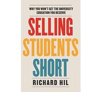 Selling Students Short: Why you won't get the university education you deserve