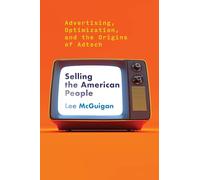 Selling the American People: Advertising, Optimization, and the Origins of Adtech