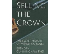 Selling the Crown: The Secret History of Marketing Rolex