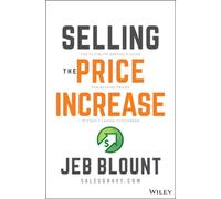 Selling the Price Increase : The Ultimate B2B Field Guide for Raising Prices Without Losing Customers