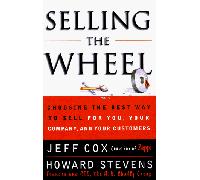 Selling the Wheel: Choosing the Best Way to Sell You, Your Company and Your Customers