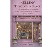 SELLING THROUGH A SPACE: A First-Year Perspective on Antique Mall Booths, Creative Confidence & the Audacity to Learn in Public
