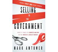 Selling to the Government: What It Takes to Compete and Win in the World's Largest Market