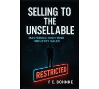Selling to the Unsellable:: Mastering High-Risk Industry Sales