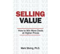 Selling Value: How to Win More Deals at Higher Prices