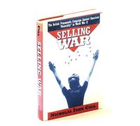 Selling War: British Propaganda Campaign Against American Neutrality in World War II