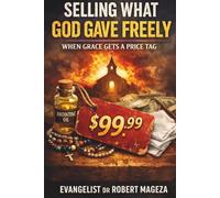 SELLING WHAT GOD GAVE FREELY: When Grace Gets a Price Tag
