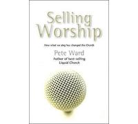 Selling Worship: How What We Sing Has Changed the Church