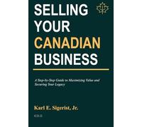 Selling Your Canadian Business: A Step-by-Step Guide to Maximizing Value and Securing Your Legacy