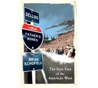 Selling Your Father’s Bones: The Epic Fate of the American West