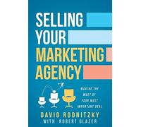 Selling Your Marketing Agency: Making the Most of Your Most Important Deal