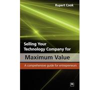 Selling Your Technology Company for Maximum Value: A comprehensive guide for entrepreneurs