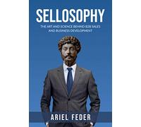 SELLOSOPHY: The Art and Science Behind B2B Sales and Business Development