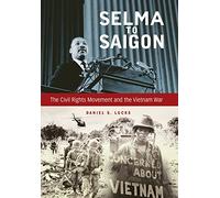 Selma to Saigon: The Civil Rights Movement and the Vietnam War (Civil Rights and the Struggle for Black Equality in the Twentieth Century)