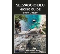 SELVAGGIO BLU HIKING GUIDE 2026 - 2027: Your Essential Guide to Conquering Sardinia’s Rugged Cliffs, Hidden Coves, and Legendary Coastal Challenge (The Explorer’s Footpath Series)